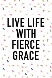 Live Life with Fierce Grace