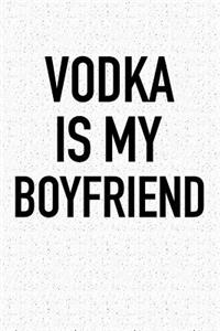 Vodka Is My Boyfriend