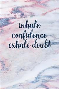 Inhale Confidence Exhale Doubt