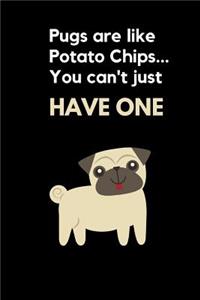 Pugs Are Like Potato Chips You Can't Just Have One