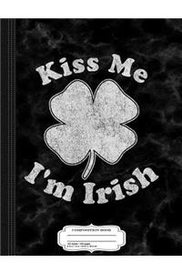 Kiss Me I'm Irish Composition Notebook