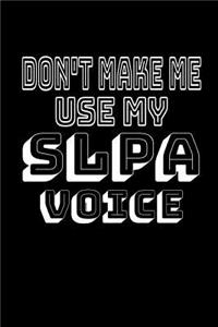 Don't Make Me Use My Slpa Voice