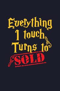 Everything I Touch Turns to Sold