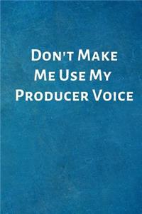 Don't Make Me Use My Producer Voice