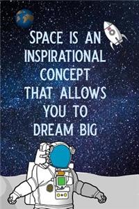 Space Is an Inspirational Concept That Allows You to Dream Big