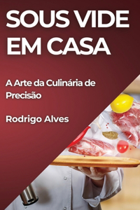 Sous Vide em Casa: A Arte da Culinária de Precisão