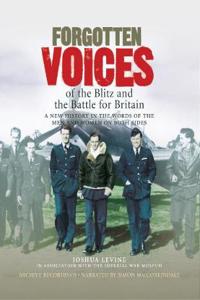 Forgotten Voices of the Blitz and the Battle For Britain