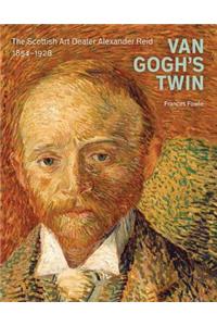 Van Gogh's Twin: The Scottish Art Dealer Alexander Reid 1854-1928