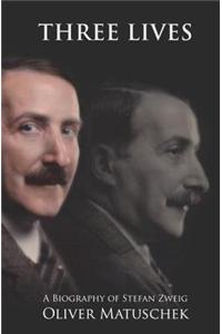 Three Lives: A Biography of Stefan Zweig