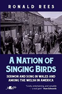 Nation of Singing Birds, A - Sermon and Song in Wales and Among the Welsh in America