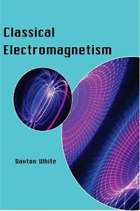 Classical Electromagnetism: Classical Electromagnetism