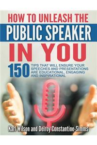How To Unleash The Public Speaker In You