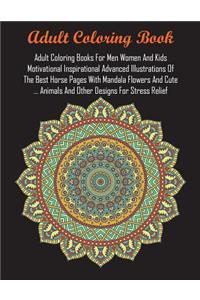 Adult Coloring Books For Men Women And Kids Motivational Inspirational Advanced Illustrations Of The Best Horse Pages With Mandala Flowers And Cute ... Animals And Other Designs For Stress Relief