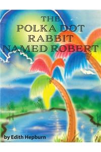 The Polka Dot Rabbit Named Robert