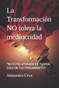 Transformación NO tolera la mediocridad