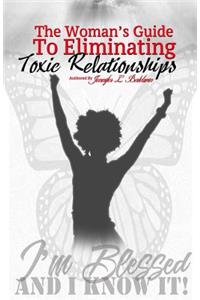Woman's Guide to Eliminating Toxic Relationships