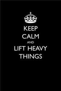 Keep Calm and Lift Heavy Things