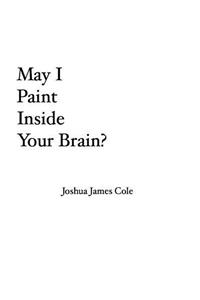 May I Paint Inside Your Brain?