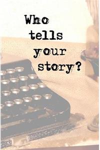 Who Tells Your Story?