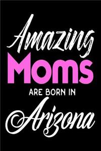 Amazing Moms Are Born In Arizona