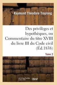 Des privilèges et hypothèques ou Commentaire du titre XVIII du livre III du Code civil