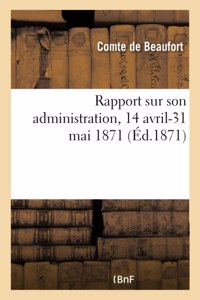 Rapport Sur Son Administration, 14 Avril-31 Mai 1871
