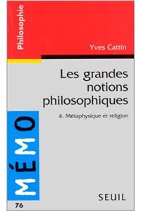 Grandes Notions Philosophiques 4. M'Taphysique Et Religion(les)