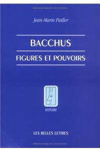 Bacchus, Figures Et Pouvoirs