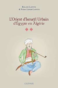 L'Orient d'Ismayl Urbain d'Egypte En Algerie II