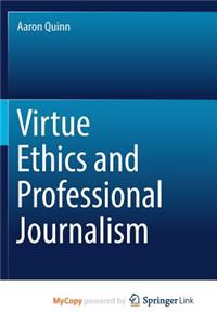 Virtue Ethics and Professional Journalism