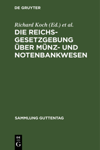 Die Reichsgesetzgebung Über Münz- Und Notenbankwesen: Textausgabe Mit Anmerkungen Und Sachregister