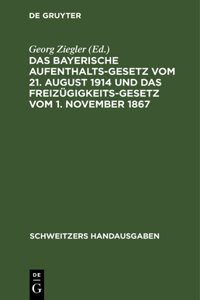 Das Bayerische Aufenthaltsgesetz Vom 21. August 1914 Und Das Freizügigkeitsgesetz Vom 1. November 1867