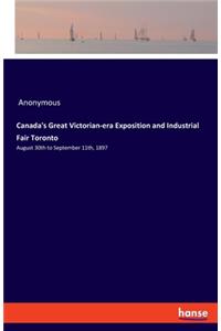 Canada's Great Victorian-era Exposition and Industrial Fair Toronto