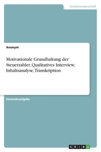 Motivationale Grundhaltung der Steuerzahler. Qualitatives Interview, Inhaltsanalyse, Transkription
