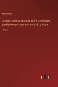 Consideraciones políticas sobre la conducta que debe observarse entre marido y muger