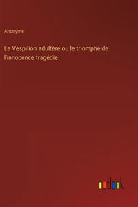Le Vespilion adultère ou le triomphe de l'innocence tragédie