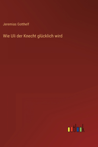 Wie Uli der Knecht glücklich wird