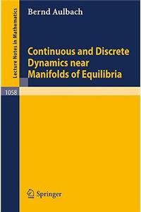 Continuous and Discrete Dynamics Near Manifolds of Equilibria