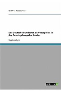Der Deutsche Bundesrat als Vetospieler in der Gesetzgebung des Bundes