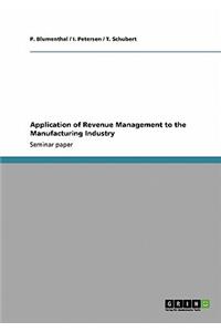 Application of Revenue Management to the Manufacturing Industry