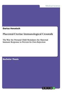 Placental-Uterine Immunological Crosstalk
