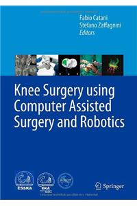 Knee Surgery Using Computer Assisted Surgery and Robotics