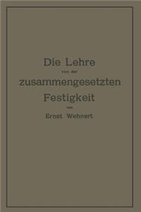 Die Lehre von der zusammengesetzten Festigkeit nebst Aufgaben aus dem Gebiete des Maschinenbaues und der Baukonstruktion