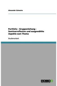 Portfolio - Gruppenleitung - Seminarreflexion und ausgewählte Aspekte zum Thema