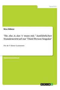 "He, she, it, das 's' muss mit." Ausführlicher Stundenentwurf zur 'Third Person Singular'