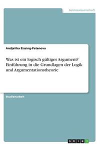 Was ist ein logisch gültiges Argument? Einführung in die Grundlagen der Logik und Argumentationstheorie