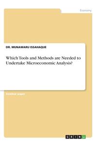 Which Tools and Methods are Needed to Undertake Microeconomic Analysis?