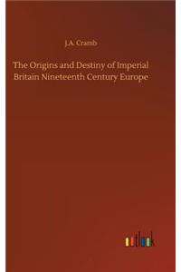 Origins and Destiny of Imperial Britain Nineteenth Century Europe