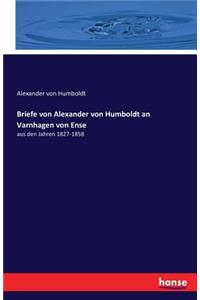 Briefe von Alexander von Humboldt an Varnhagen von Ense