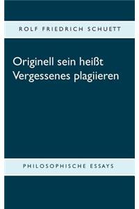 Originell sein heißt Vergessenes plagiieren